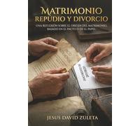 Matrimonio, Repudio y Divorcio: Una reflexión sobre el origen del matrimonio, basado en el pacto o en el papel.