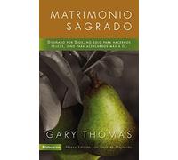 Matrimonio Sagrado, nueva edición: Diseñado por Dios, no solo para hacernos felices, sino para acercarnos más a Él