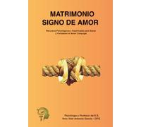 Matrimonio Signo de Amor: Recursos Psicológicos y Espirituales para Sanar y Fortalecer el Amor Conyugal