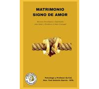 MATRIMONIO SIGNO DE AMOR: Recursos Psicológicos y Espirituales para Sanar y Fortalecer el Amor Conyugal