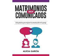 Matrimonios Bien Comunicados: Guía práctica para mejorar la comunicación en tu pareja