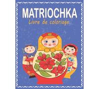 MATRIOCHKA Livre de coloriage: Poupées Russes 40 dessins de Babouchka| Les fabuleuses poupées russes à colorier | Incroyable collection de pages à ... pour enfants et adultes| Joyeusement élégant