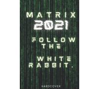 Matrix 2021 - Follow the White Rabbit | Carnet de notes original | Cahier de brouillon | Journal |100 pages et Format A5: Couverture rigide, Novembre 2021