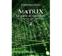 Matrix - En quête de nos futurs - En quête de nos futurs entre science, SF, philo et spiritualité