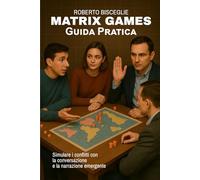 Matrix Game - Guida Pratica: Come simulare i conflitti con la conversazione e la narrazione emergente