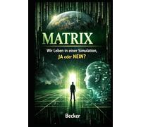 Matrix I Wir Leben in einer Simulation, JA oder NEIN: Was ist „real“? Die Wahrnehmung der Realität in der modernen Welt
