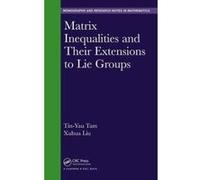 Matrix Inequalities and Their Extensions in Lie Groups (Chapman & Hall/CRC Monographs and Research Notes in Mathematics) - [Livre en VO] Tin - Yau Tam, Xuhua Liu (Auteur)