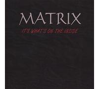 Matrix - It's Whats on The Inside