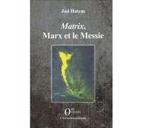 Matrix, Marx et le Messie Jad Hatem (Auteur)