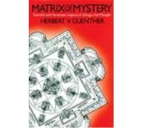 Matrix of Mystery: Scientific and Humanistic Aspects of rDzogs-Chen Thought Guenther, Herbert V. (Auteur)