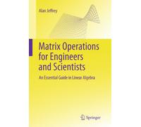 Matrix Operations for Engineers and Scientists: An Essential Guide in Linear Algebra