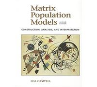Matrix Population Models: Construction, Analysis, and Interpretation