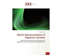 Matrix Representations of Algebraic Varieties Matrix-based implicit representations of algebraic curves and surfaces and applications - Thang Luu Ba - Universitaires Europeennes - broché - Essai