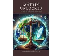 Matrix Unlocked AI Alchemist, #6 - Genie OMalley - Genie O'Malley - ebook (ePub) - Livre