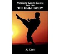 Matrixing Kenpo Karate The Real History - Al Case - Draft2Digital - Livre en Anglais Al CaseAl Case (Auteur)