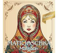 Matrjoschka - Malbuch für Erwachsene und Kinder ab 12 J. mit 70 zauberhaften Designs zum Stressabbau und Entspannung, für mehr Achtsamkeit & Kreativität: Taschenbuch