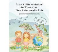 Mats & Elli entdecken die Tierwelten - Eine Reise um die Erde: Ein liebevolles Ausmalabenteuer voller Naturmagie und spannender Tierfakten