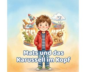 Mats und das Karussell im Kopf: Eine Mut-mach-Geschichte für Kinder mit viel Energie | Vorlesebuch ab 6 Jahren | einfühlsam bei ADHS, Konzentration & Selbstvertrauen