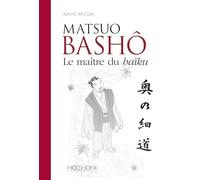 Matsuo Bashô - Le maître du haïku