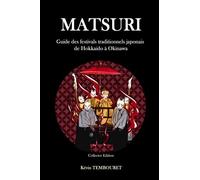 Matsuri - Collector Edition: Guide des festivals traditionnels japonais de Hokkaido à Okinawa