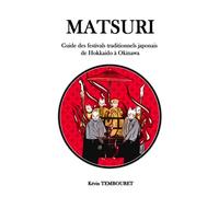 Matsuri: Guide des festivals traditionnels japonais de Hokkaido à Okinawa