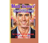 Matt Bomer Story for Kids: The Actor with Big Dreams and a Bigger Heart