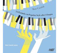 Matt Cataldi - 24 Preludes in Popular Style After Chopin