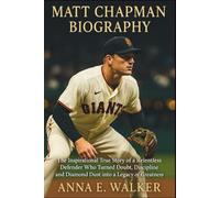 Matt Chapman Biography: The Inspirational True Story of a Relentless Defender Who Turned Doubt, Discipline, and Diamond Dust into a Legacy of Greatness