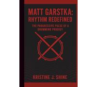 MATT GARSTKA: RHYTHM REDEFINED: THE PROGRESSIVE PULSE OF A DRUMMING PRODIGY