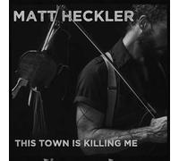 Matt Heckler - This Town is Killing Me [Import]