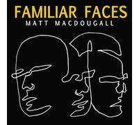 Matt Macdougall - Familiar Faces