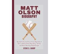 MATT OLSON BIOGRAPHY: Baseball’s Favorite Power From High School Hero to Braves Home Run King, All-Star and Heart-Warming Philanthropist