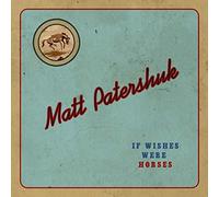 Matt Patershuk – If Wishes Were Horses – CD – Import