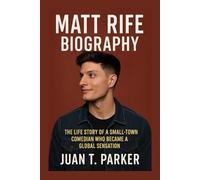 MATT RIFE BIOGRAPHY: The Life Story Of A Small-town Comedian Who Became A Global Sensation