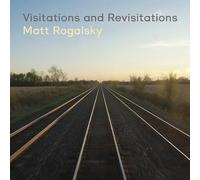 Matt Rogalsky - Visitations And Revisitations