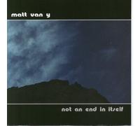 Matt Van Y - Not An End in Itself