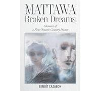 Mattawa Broken Dreams: Memoirs of a New Ontario Country Doctor