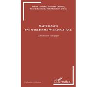 Matte Blanco Une autre pensée psychanalytique - L'inconscient (a)logique - Michel Sanchez-Cardenas - L'harmattan - broché - Essai