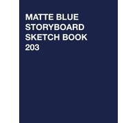 Matte Blue Storyboard Sketchbook 203: Blank Storyboard Pages With Dotted Cutting Guides: Make Rearranging And Presenting Story Flow Easy. Professional Motion Picture Production Sketchbook. Creative Jo