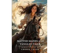 Matted Manes and Tangled Tails: Horse Poetry by Cherie Leigh