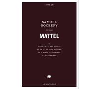 Mattel - ou dans la vie des jouets de la compagnie de john m - Samuel Rochery - Le Quartanier - broché - Roman