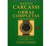Matteo Carcassi - Obras Completas para Guitarra: Método Completo Op. 59 y 25 Estudios Melódicos Op. 60 para Guitarra Clásica | Edición restaurada, anotada e ilustrada por Albert Andreu