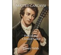 Matteo Carcassi: Poet of the Classical Guitar