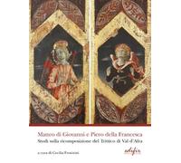Matteo di Giovanni e Piero della Francesca. Studi sulla ricomposizione del Trittico di Val d'Africa. Ediz. a colori