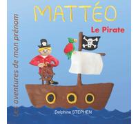 Mattéo le Pirate: Les aventures de mon prénom