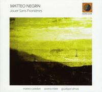 Matteo Negrin - Matteo Negrin: Jouer Sans Frontieres