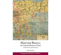 Matteo Ricci and the Catholic Mission to China, 1583-1610: A Short History with Documents