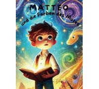 MATTEO UND DIE FARBEN DES MUTES: Eine Geschichte über Selbstliebe, Mut und die Schönheit der Vielfalt