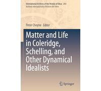 Matter and Life in Coleridge, Schelling, and Other Dynamical Idealists
