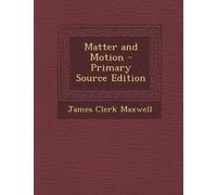 Matter and Motion - Primary Source Edition
